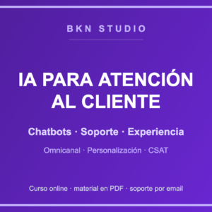 IA para Atención al Cliente: Chatbots, Soporte y Experiencia