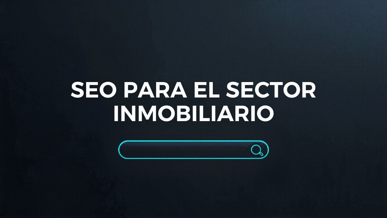 SEO para el Sector Inmobiliario: Agencias, Portales y Promotores